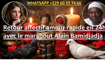 Retour affectif amour rapide en 24h avec le marabout Alain Bamidjadja